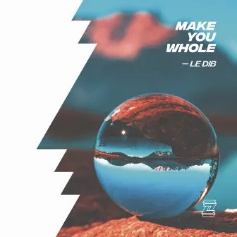 Make You Whole by Le Dib