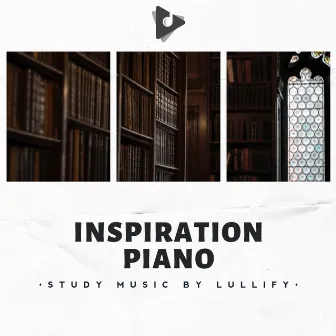 Inspiration Piano by Study Music by Lullify