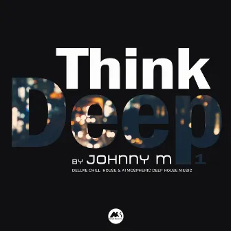 Think Deep, Vol. 1 (Deluxe Chill House & Atmospheric Deep House Music) by Unknown Artist