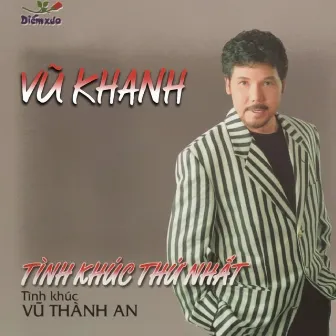 Vũ Khanh - Tình khúc thứ nhất (Tình khúc Vũ Thành An) by Vũ Khanh