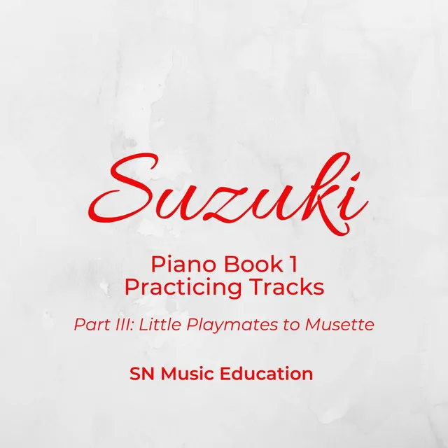 Suzuki Piano Book 1 Practicing Tracks Part III: Little Playmates to Musette