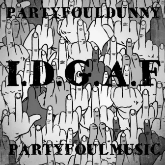 IDGAF by Partyfoul Dunny