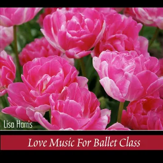 Love Music for Ballet Class by Lisa Harris