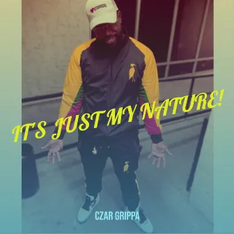 It's Just My Nature! by Czar Grippa