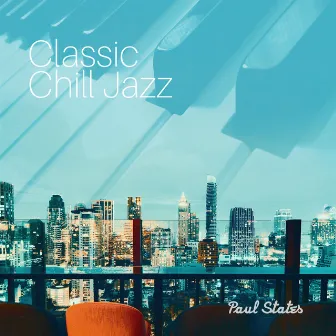 Classic Chill Jazz (Classic Smooth Jazz) by Paul States