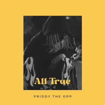 All True by Priddy the Opp