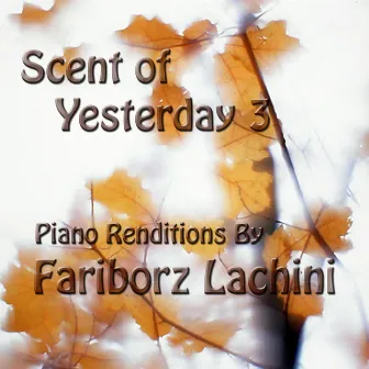 Scent of Yesterday 3 by Fariborz Lachini