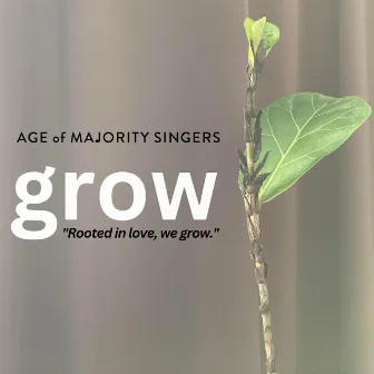 Grow by Age of Majority Singers