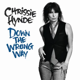 Down the Wrong Way by Chrissie Hynde