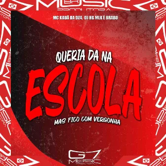 Queria da na Escola Mas Fico Com Vergonha by MC KAUÃ DA DZ4