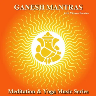 Meditation & Yoga Music Series: Ganesh Mantras by Vidura Barrios