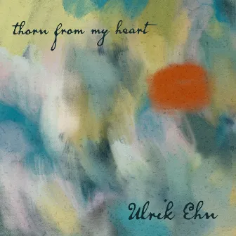 Thorn From My Heart by Ulrik Ehn