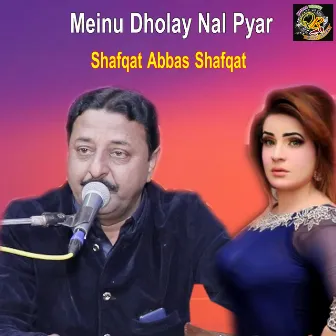 Meinu Dholay Nal Pyar by Shafqat Abbas Shafqat