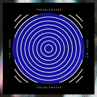 Troublemaker by Air J