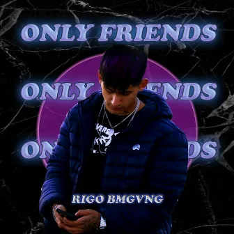 Only friends by Rigo BMGvng