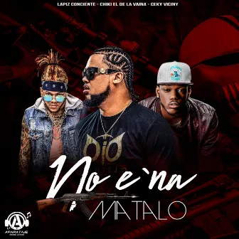 No E Na Matalo by Chiki El De La Vaina