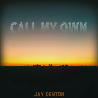 Call My Own by Jay Denton