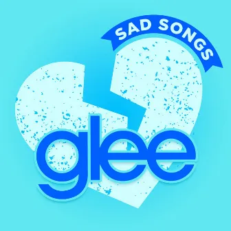 Glee Sad Songs by Glee Cast