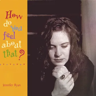 How Do You Feel About That? by Jennifer Ryan