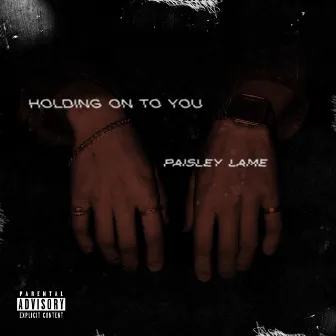 Holding on to You by Paisley Lame