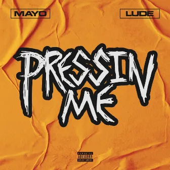 Pressin Me by Mayo