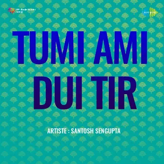 Tumi Ami DUI Tir by Santosh Sengupta