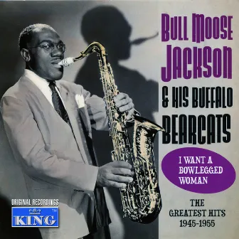 The Greatest Hits 1945 - 1955 by Bullmoose Jackson and His Buffalo Bearcats