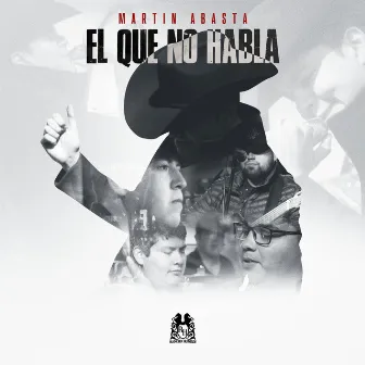 El Que No Habla by Martin Abasta