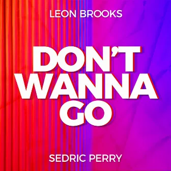 Don't Wanna Go by Sedric Perry