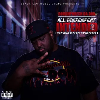 All Disrespect Intended, Vol. 3 (They Only Respect Disrespect) by Doughphresh Da Don