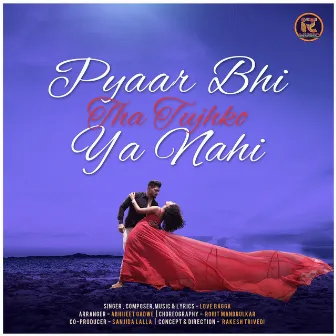 Pyaar Bhi Tha Tujhko Ya Nahi by Love Bagga