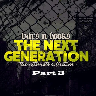 The Next Generation: the Ultimate Collection, Pt. 3 by Bars N Hooks