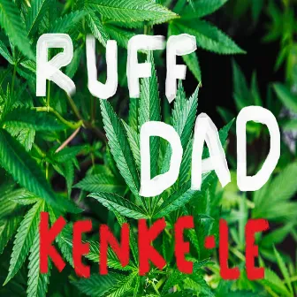 Kenke Le by Ruff Dad