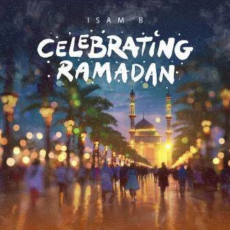 Celebrating Ramadan by Isam B