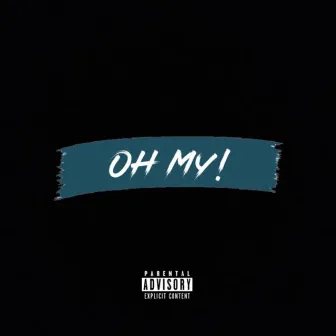 Oh My! by Tylo $mith