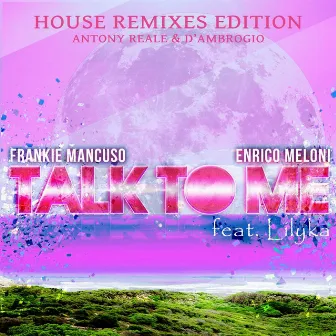 Talk to Me (feat. Lilyka) [House Remixes Edition] by FranKie Mancuso