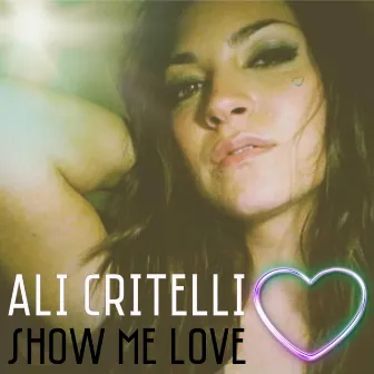 Show Me Love by Ali Critelli