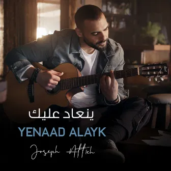 Yenaad Alayk by Joseph Attieh