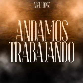 Andamos Trabajando by Abel Lopez