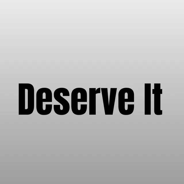 Deserve It