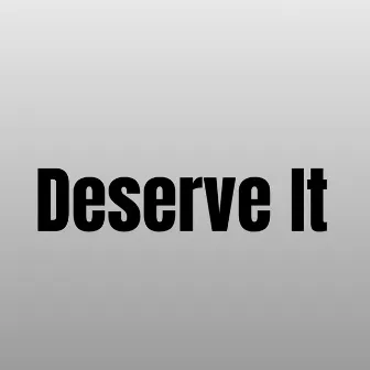 Deserve It by Dennie P