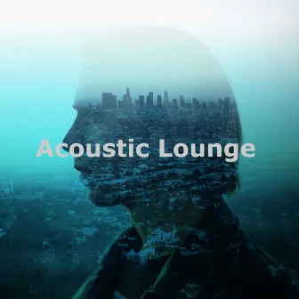 Acoustic Lounge by Chillout Lounge Relaxation