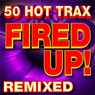 Fired Up! 50 Hot Trax Remixed by Team Remix