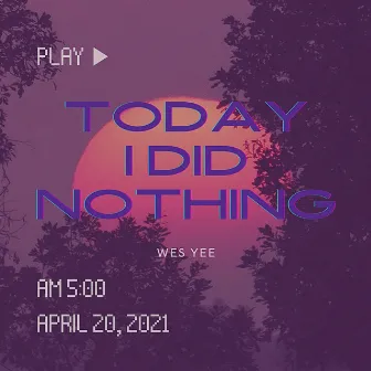 today i did nothing by Wes Yee