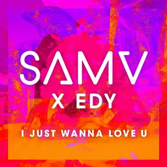 I Just Wanna Love U by Sam V