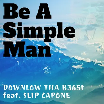 Be a Simple Man by Down Low Tha B365t