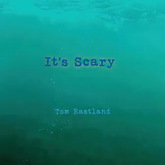 It's Scary by Tom Eastland