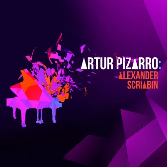 Artur Pizarro: Alexander Scriabin by Alexander Scriabin