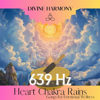 Heart Chakra Rains: 639 Hz Gongs for Emotional Wellness by Divine Harmony