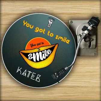 You Got to Smile by Kateb